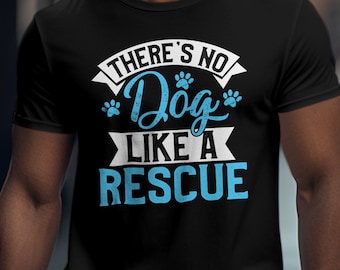 Rescue Dog Shirt, There’s No Dog Like a Rescue Tee, Animal Rescue Gift