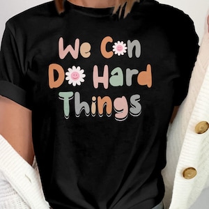 Inspirational Quote T-Shirt, We Can Do Hard Things Shirt, Motivational Graphic Tee, Positive Message Top, Uplifting Clothing, We Do Recover