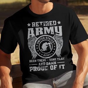 Retired Army Shirt, Been There Done That And Damn Proud Of It T-Shirt, Military Veteran Graphic Tee, Gifts For Army Retirees