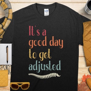 Chiropractic TShirt, Its A Good Day to Get Adjusted Shirt, Inspirational Chiropractor Gift, Humorous Spine Tee for Wellness