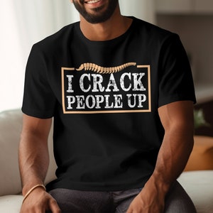 Funny Chiropractor Shirt, I Crack People Up T-Shirt, Chiropractic Humor Tee, Spine Doctor Gift, Back Pain Relief Shirt, Chiropractic Apparel