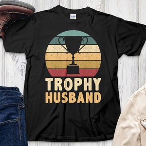 Trophy Husband Vintage T-Shirt, Retro Trophy Husband Graphic Tee, Funny Husband Gift Shirt, Trophy Husband Humor T-Shirt