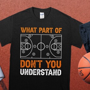 Funny Basketball T-Shirt, What Part Of Don&#39;t You Understand Shirt, Unique Sports Tee, Basketball Court Graphic Tee, Gift for Basketball Fans