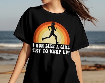 Funny Women's Running Shirt, I Run Like a Girl Try To Keep Up, Female Runner Gift