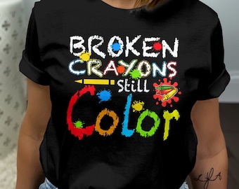 Inspirational Shirt, Broken Crayons Still Color, School Counselor Teacher Gift