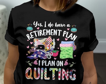 Funny Quilting Retirement Shirt, Retirement Gift for Quilter, I Plan on Quilting