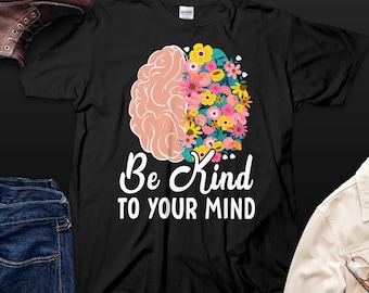 Positive Affirmation Shirt, Be Kind To Your Mind, Self Care Gift for Her