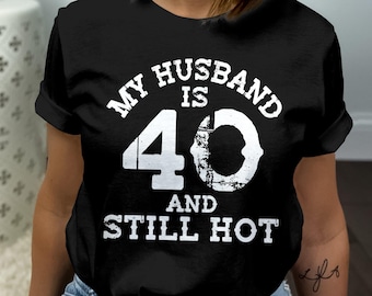 My Husband Is 40 And Still Hot T-Shirt, Turning 40 Birthday Tee