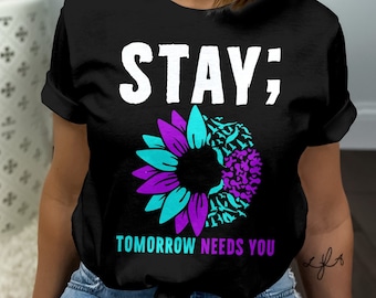 Stay Tomorrow Needs You Shirt, Depression Support Inspirational Gift
