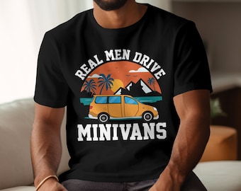 Funny Minivan Shirt , Real Men Drive Minivans , Gift for Dad