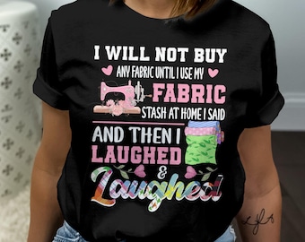 Funny Quilting Shirt, Fabric Stash Humor Tee, Fabric Lover Gift