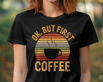 Vale, pero primero un café. Camiseta divertida con temática de cafeína. Regalo vintage de café para mujer.