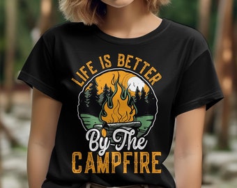 Camping Shirt, Life Is Better By The Campfire, Gift for Camper