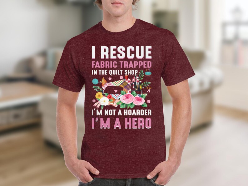 Funny Quilting Shirt, Fabric Lover Gift, Quilt Shop Shirt, I Rescue Fabric, I’m Not A Hoarder I’m A Hero image 8