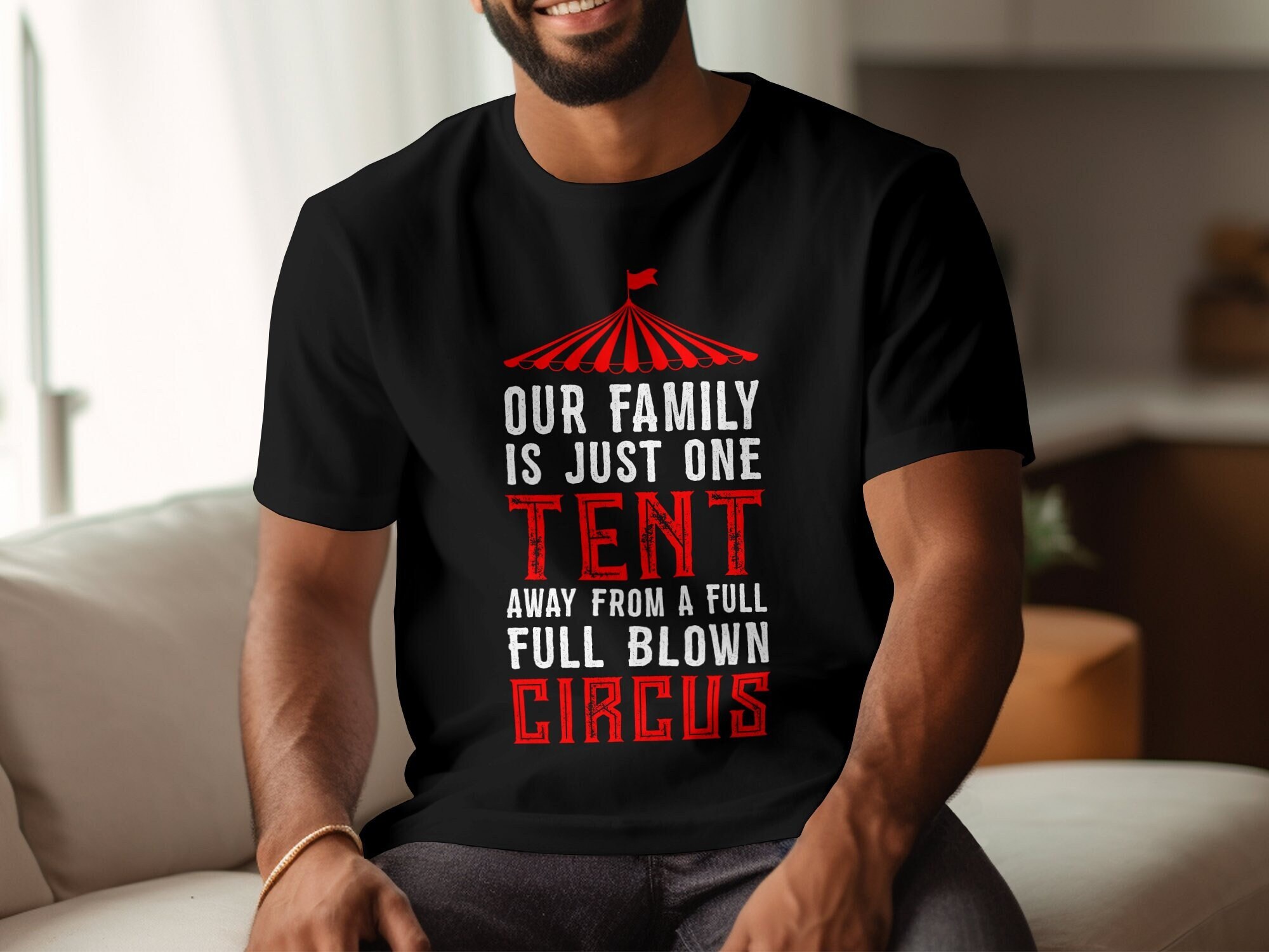 My Family Is Just One Tent Away From Full Blown Circus T-Shirt My Family Is Just One Tent Away From Full Blown Circus T-Shirt