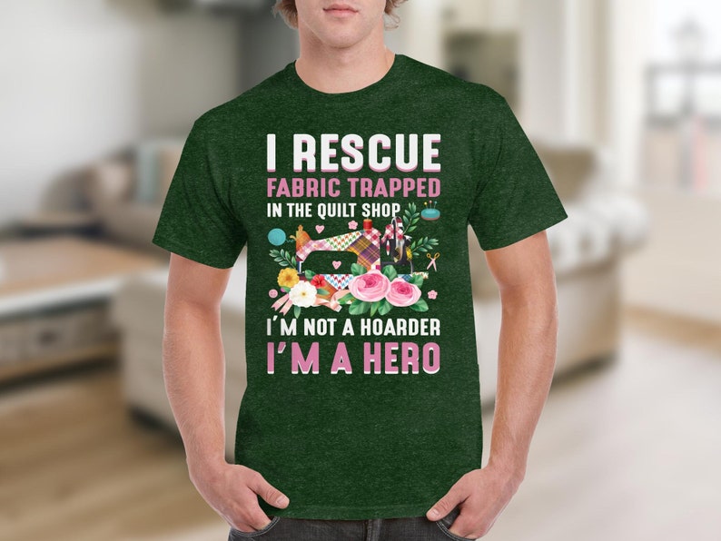 Funny Quilting Shirt, Fabric Lover Gift, Quilt Shop Shirt, I Rescue Fabric, I’m Not A Hoarder I’m A Hero image 7