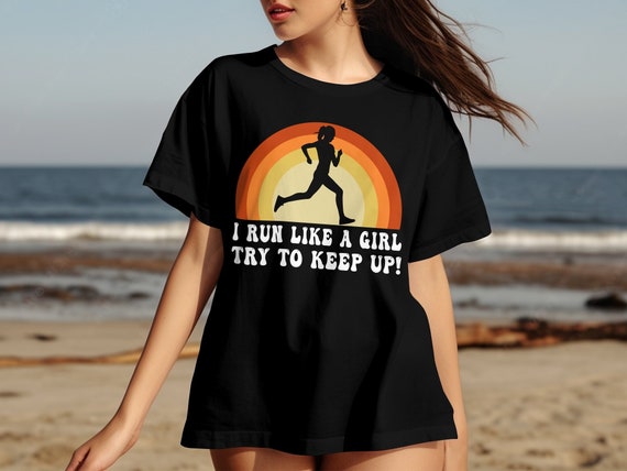 I Run Like A Girl Try To Keep Up Shirt Funny Running Shirt I Run Like A Girl Try To Keep Up Shirt Funny Running Shirt