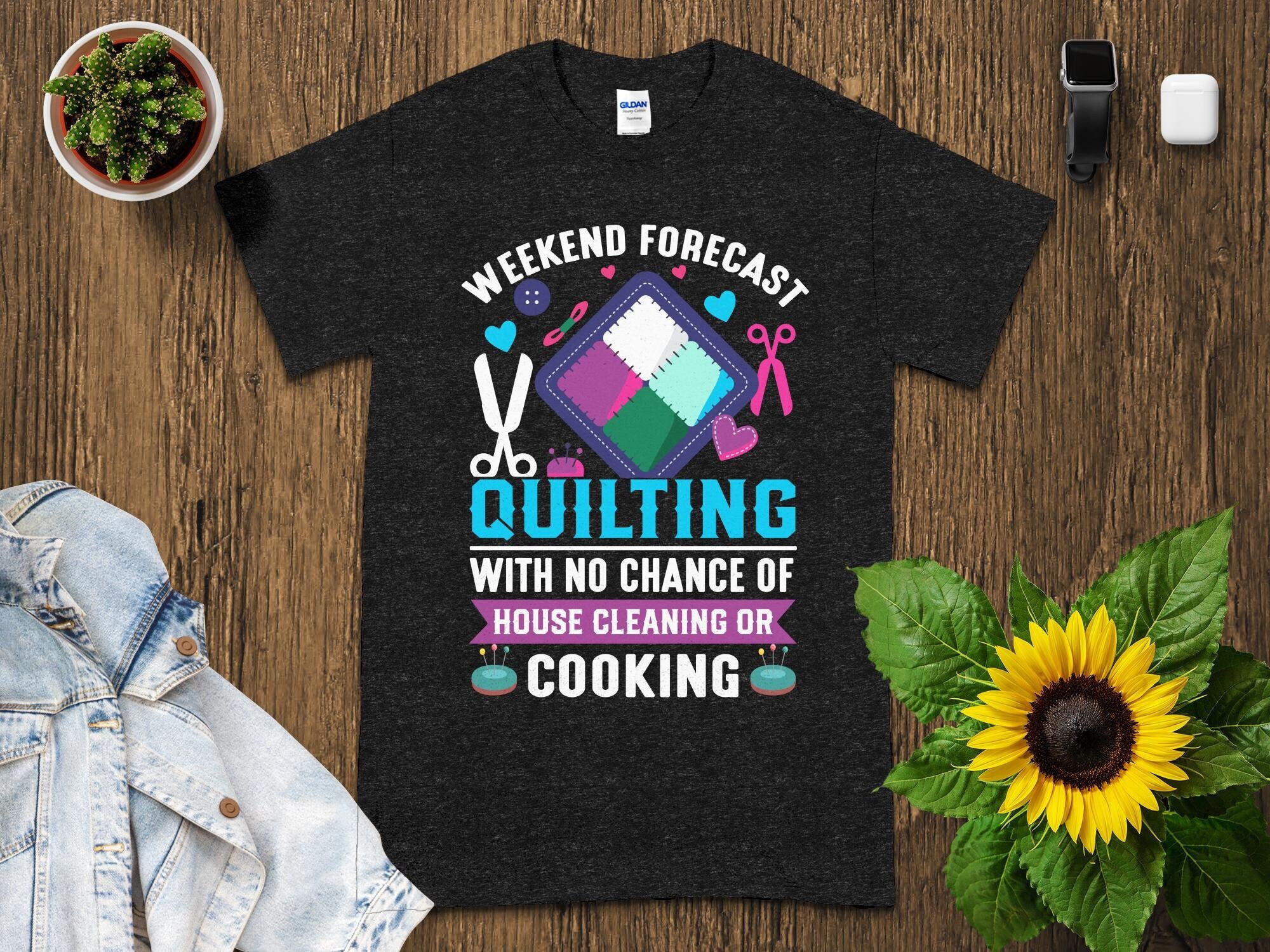 Quilting Humor Shirt: Weekend Forecast, Quilter Gift