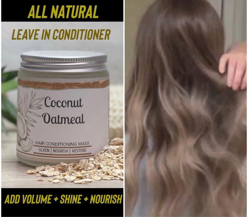 May include: A jar of Coconut Oatmeal hair conditioning mask with the words "All Natural Leave In Conditioner" above it. The jar is next to a person's hair. The text "Add Volume + Shine + Nourish" is at the bottom.