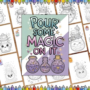 May include: A colouring book page featuring a variety of cute jars with whimsical faces. The jars are filled with colourful liquids and have stars, hearts, and other decorative elements. The text "Pour some magic on it" is written in a bold, colourful font.