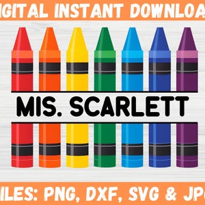May include: A digital download graphic featuring a row of colorful crayons in red, orange, yellow, green, blue, and purple. The name "MIS. SCARLETT" is centered below the crayons. The text "DIGITAL INSTANT DOWNLOAD" and "FILES: PNG, DXF, SVG & JPG" are also included.