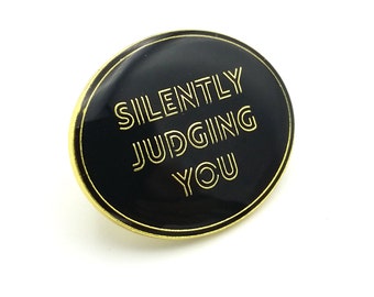 Silently Judging You Pin - Black and Gold