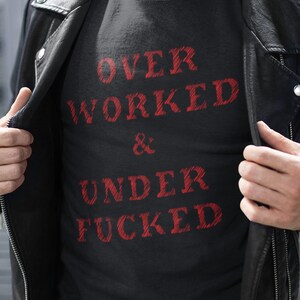 Overworked T Shirt, Rude Adult Humor Tees, Funny Mens Shirt, Inappropriate Gifts for Men and Women TH188 image 1
