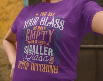 Glass Half Empty Shirt, Rude Adult Humor Shirts, Offensive Tees, Womens Funny Shirt, Sarcasm Gifts TH1063
