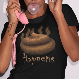 Sh*t Happens T Shirt Funny Rude Stuff Happens TH022