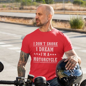 I Dont Snore, I Dream Im A Motorcycle, Bike T Shirt, Motorcycle Shirt, Motorcycle Gift TH865