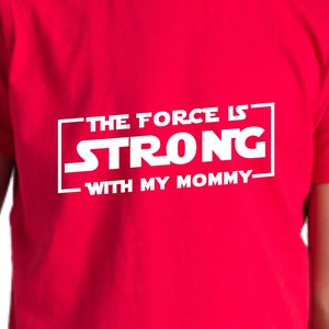 The Force is Strong With My Mommy T Shirt, Family Shirts, Toddler Shirt, Matching Shirts TH489