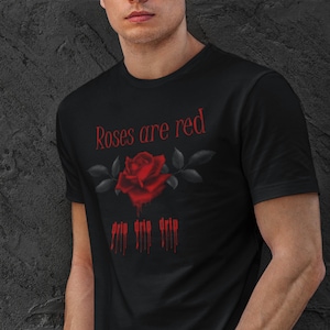 Roses Are Red T Shirt, Blood, Drip, Gore, Goth, TH137 Gift for Dad
