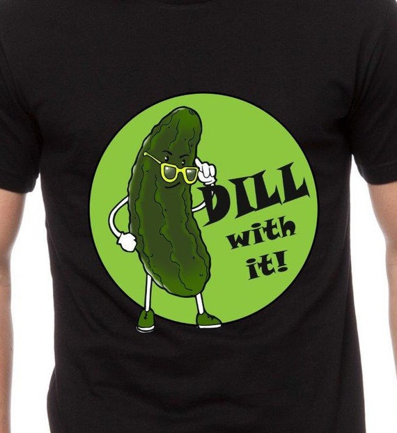 Dill With It Pickle Joke Funny Pickle Lover T Shirt Dill With It Pickle Joke Funny Pickle Lover T Shirt