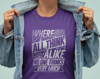 We All Think Alike Quote, Funny T Shirt, TH1115