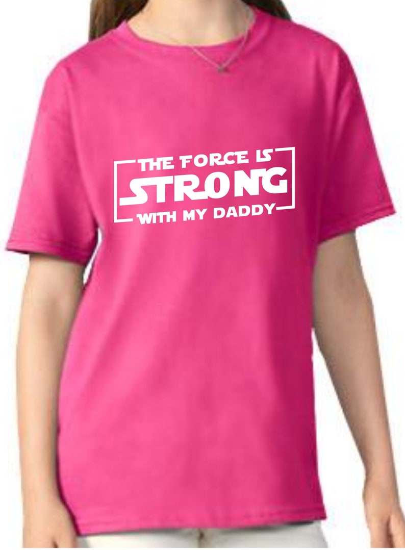 The Force Is Strong With My Daddy T Shirt Family Shirts Kids Star Wars Shirt Daddy And Me Shirt Toddler Shirt Gift For Daughter Th488 - 