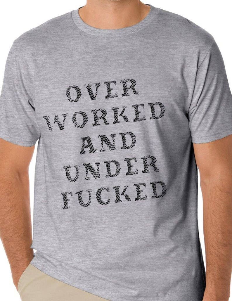 Overworked T Shirt, Rude Adult Humor Tees, Funny Mens Shirt, Inappropriate Gifts for Men and Women TH188 image 2