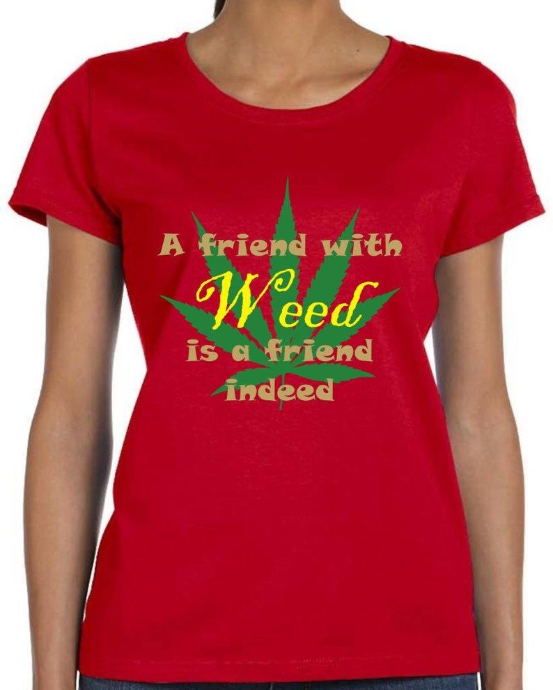 A Friend With Weed Is a Friend Indeed T Shirt Weed Shirt Funny Etsy