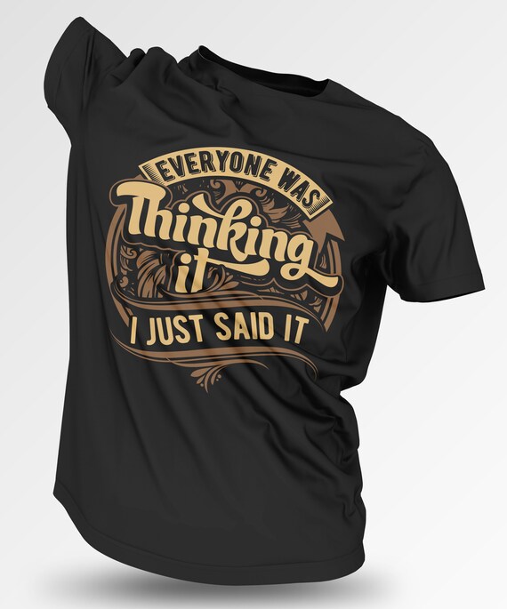 Everyone Was Thinking It, I Just Said It T Shirt, Cant Keep My Mouth Shut  Tee TH776 Gift for Dad - Etsy Canada
