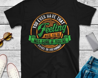 Ooit dat gevoel T-shirt, wakker of dromend, Lucid Dream-T-shirt TH849 Cadeau voor papa