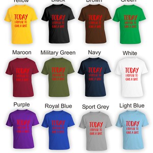 Puede incluir: Un collage de 12 camisetas de diferentes colores, cada una con el mismo texto rojo: "TODAY I REFUSE TO GIVE A SHIT."