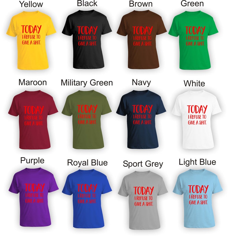 Puede incluir: Un collage de 12 camisetas de diferentes colores, cada una con el mismo texto rojo: "TODAY I REFUSE TO GIVE A SHIT."