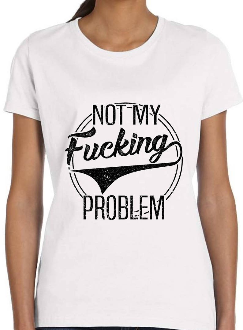 t shirt not my problem