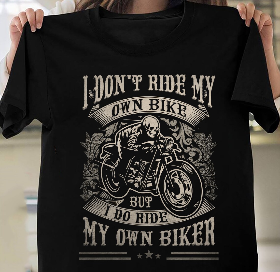 I Dont Ride My Own a Bike But I Ride My Own Biker T Shirt Etsy