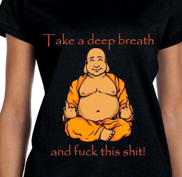 Buddha Shirt Take A Deep Breath Shirt Fuck This Shit Shirt Rude