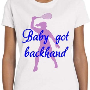 Baby Got Backhand T Shirt, Mothers Day Gift, Squash, Tennis,  Sports Fan, Girl Power TH237