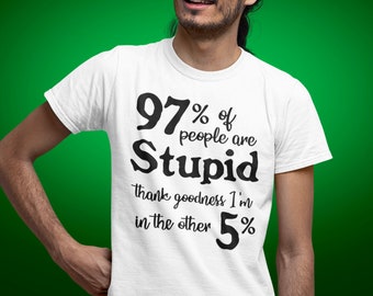 People are Stupid T Shirt, Rude Adult Humor Shirts, Offensive Tees, Womens Funny Shirt, Sarcasm Gifts TH1014