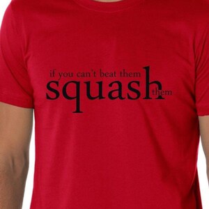 If You Can't Beat Them, Squash Them! Funny Squash T Shirt Athletic Tee Gift for Sports Fan Competitive Squash Fitness TH034