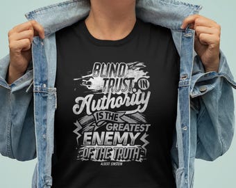 Blind Trust in Authority Quote, Albert Einstein Quote, Albert Einstein T Shirt, Enlightenment Shirt, Inspirational Quote TH1116