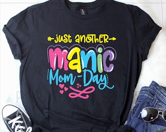 Manic Mom Day Shirt, Gifts for Mom, Funny Mother’s Day Shirt, Mom Life,  TH742
