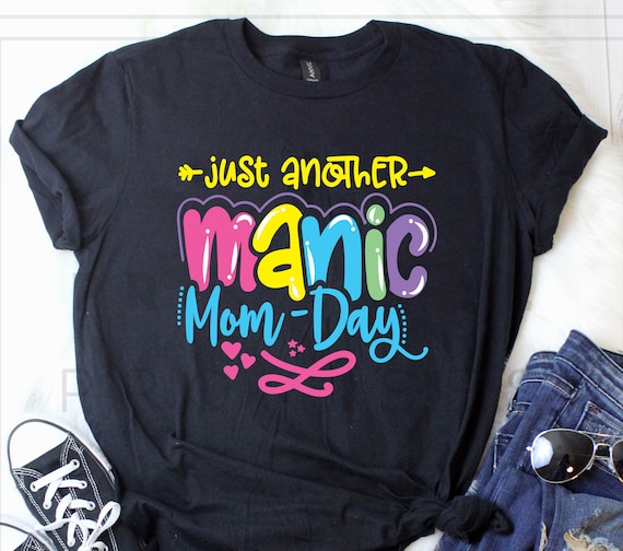 Manic Mom Day Shirt, Gifts for Mom, Funny Mother’s Day Shirt, Mom Life,  TH742